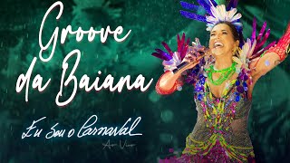 Daniela Mercury - Groove da Baiana (Eu Sou O Carnaval Ao Vivo)