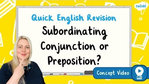 When Do You Use a Subordinating Conjunction or a Preposition? | KS2 English Concept for Kids
