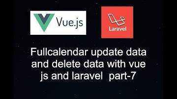 How to update data and delete data in fullcalendar to events with laravel and vue js [part-7]