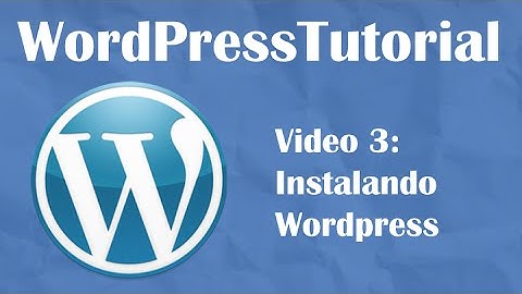 Tutorial de Wordpress desde cero -- Video 3: Instalación de Wordpress