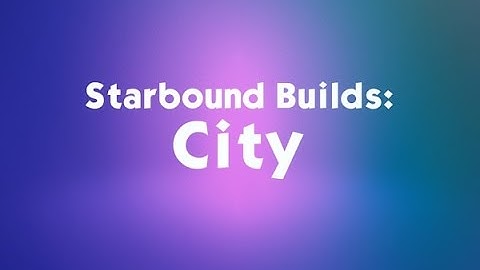 Starbound Builds: City Scene