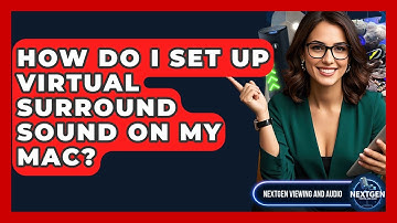 How Do I Set Up Virtual Surround Sound On My Mac? - NextGen Viewing and Audio