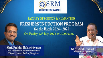 TRICHY SRMIST FSH - FRESHERS’ INDUCTION PROGRAM - (2024 - 2025)