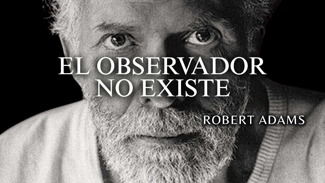 Robert Adams — Cuando la mente encuentra al observador