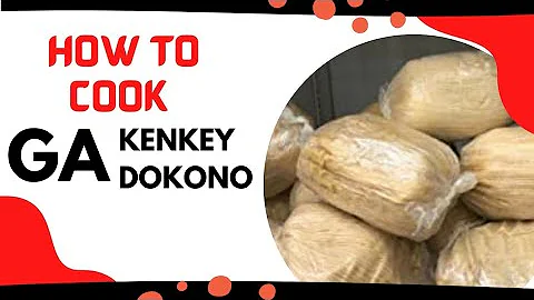 HOW TO COOK AUTHENTIC GA KENKEY DOKONO