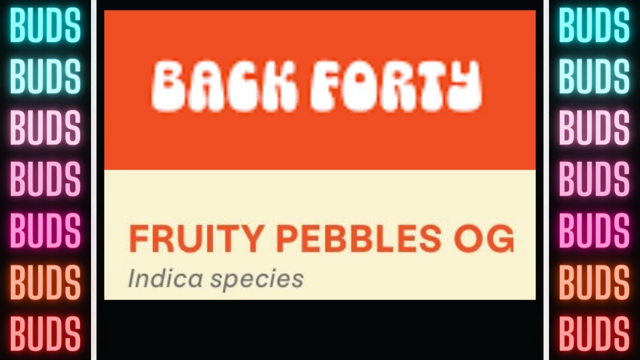 Back Forty, Fruity Pebbles OG Buds 