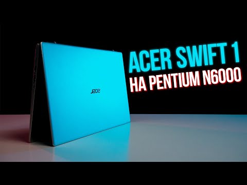 Acer Swift 1 SF114-34 на Intel Pentium N6000 Обзор ноутбука для работы и учебы