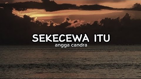 angga candra - SEKECEWA ITU (lirik lagu)Dimana Letak Hatimu Yang Dulu [speed up tik tok version]