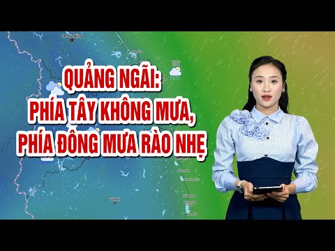 Quảng Ngãi: Phía Tây không mưa, phía Đông mưa rào nhẹ | BẢN TIN THỜI TIẾT | QNgTV