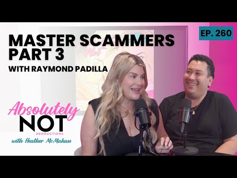 Master Scammers Part 3 | Absolutely Not with Heather McMahan | April 17, 2024