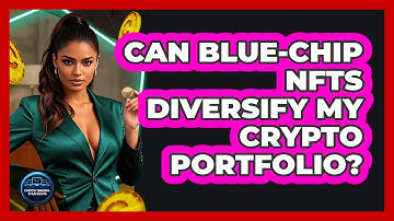 Can Blue-chip NFTs Diversify My Crypto Portfolio? - Crypto Trading Strategists