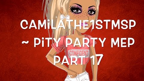 CamilaThe1stMSP ~ Pity Party MEP Part 17 |BlackKnight1311