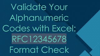 Validate Your Alphanumeric Codes with Excel: RFC12345678 Format Check