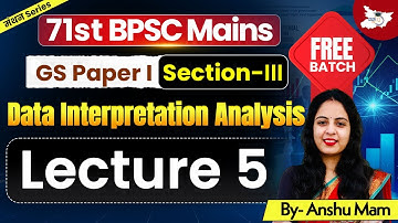 71st BPSC Mains: GS Paper 1 Sec 3 | Data Interpretation Analysis | Lec 05 | BY Anshu Maam