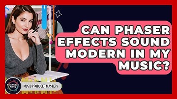 Can Phaser Effects Sound Modern In My Music? - Music Producer Mastery