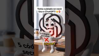 Cuidado com esses 5 códigos secretos do ChatGPT! ninguém vai te falar disso e vai deixar poderoso