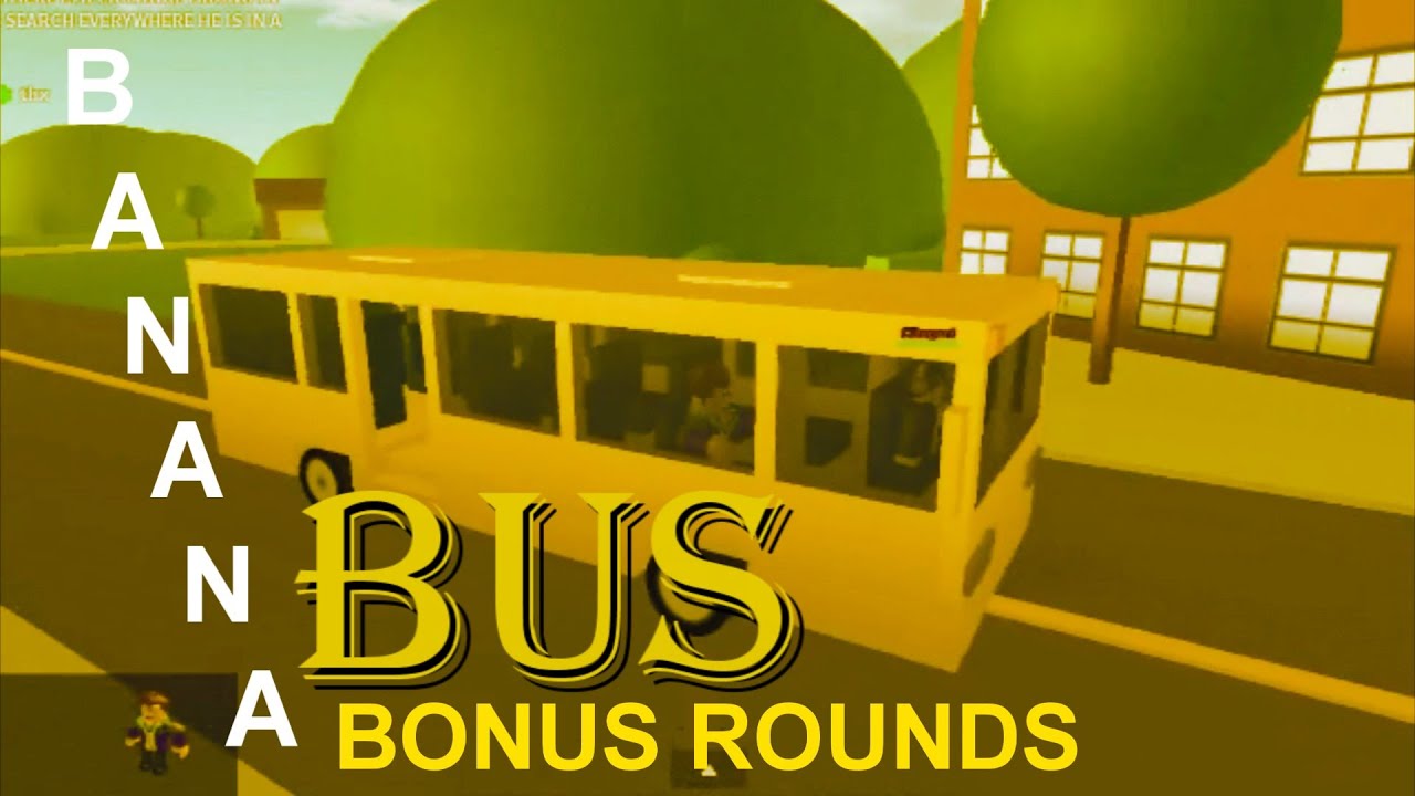 Bonus Rounds The Banana Bus Roblox Youtube - banana busremix in roblox