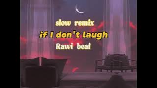 slow remix-if i don't laugh cry-rawi beat-lirik.