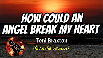 HOW COULD AN ANGEL BREAK MY HEARY - TONI BRAXTON (karaoke version)