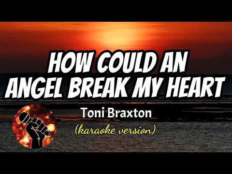 HOW COULD AN ANGEL BREAK MY HEARY - TONI BRAXTON (karaoke version)