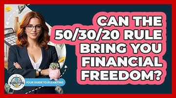 Can The 50/30/20 Rule Bring You Financial Freedom? - Your Guide to Budgeting
