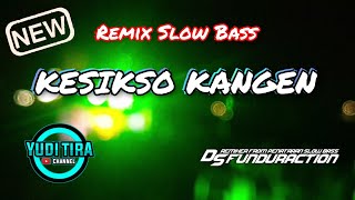 KESIKSO KANGEN || Dj Slow Bass Terbaru by Yudi Tira Music ft Ds Funduraction