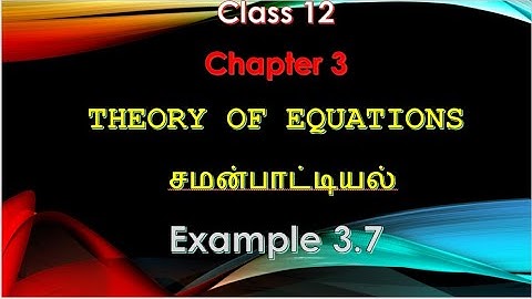 12 maths chapter 3 Theory of equations example 3.7
