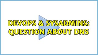 DevOps & SysAdmins: question about dns Details