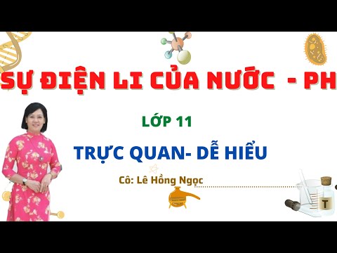 Video Bài 3: Sự điện li của nước- PH- lớp 11- Môn Hóa Cô Ngọc - YouTube