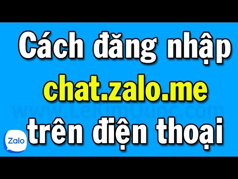 Cách đăng nhập chat.zalo.me trên điện thoại bằng số ĐT + mật khẩu và bằng mã QR Code