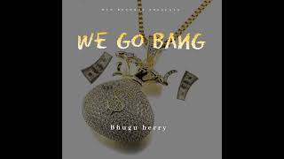 Bhugu herry - We Go Bang