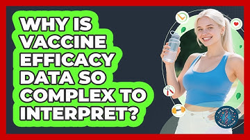 Why Is Vaccine Efficacy Data So Complex To Interpret? - All About the Immune System
