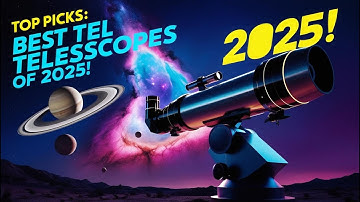Best Telescopes of 2025 : Explore Galaxies, Nebulas, and Planets