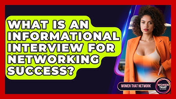 What Is An Informational Interview For Networking Success? - Women That Network