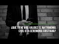 ¿Qué tiene más validez el matrimonio civil o la ceremonia cristiana?