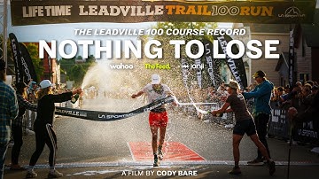 NOTHING TO LOSE | Leadville 100 Mile Course Record | Full Documentary