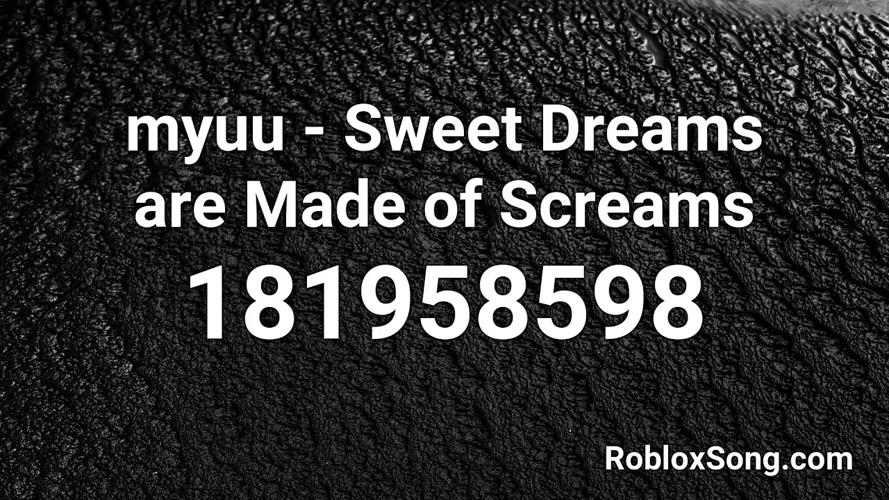 Myuu Sweet Dreams Are Made Of Screams Roblox Id Roblox Music Code Youtube - sweet dreams roblox song id