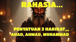 Rahasia penyatuan 3 hakikat Ahad Ahmad Muhammad menuju makrifat sejati