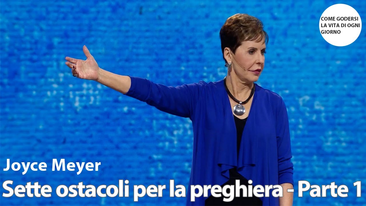 Sette ostacoli per la preghiera - Parte 1 | Joyce Meyer