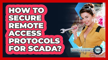 How To Secure Remote Access Protocols For SCADA?