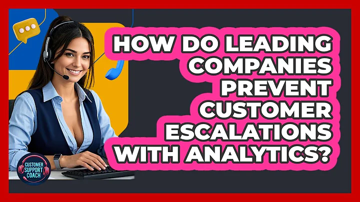 How Do Leading Companies Prevent Customer Escalations With Analytics? - Customer Support Coach