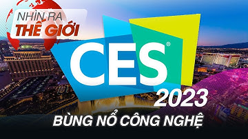 Triển lãm Điện tử Tiêu dùng CES 2023 | NHÌN RA THẾ GIỚI