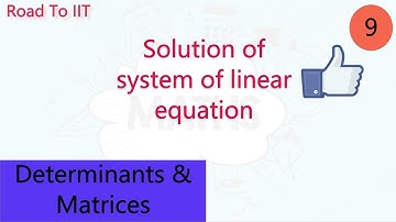 Sol. of system of Linear Homogeneous and Non-Homogeneous Eq. | Determinants & Matrices | Road To IIT