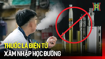 Thuốc lá điện tử xâm nhập học đường | Hà Nội 18:00