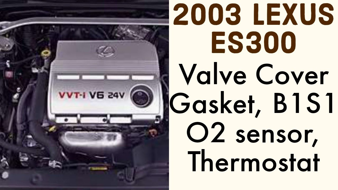2003 Lexus Es300 Valve cover gasket, thermostat, B1S1 SENSOR