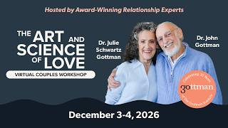 Virtual Art and Science of Love with Dr. John Gottman and Dr. Julie Schwartz Gottman
