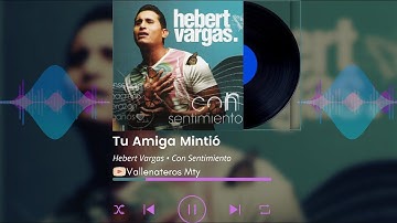 Tu Amiga Mintió • Hebert Vargas.