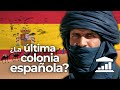 El SAHARA OCCIDENTAL: ¿La última COLONIA de ESPAÑA?   - VisualPolitik