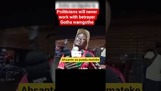 Politicians will never work with betrayer Gotha wamgothe