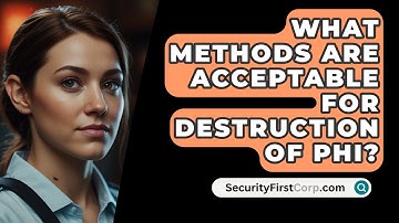 What Methods Are Acceptable For Destruction Of PHI? - SecurityFirstCorp.com